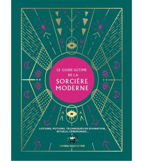 Le guide ultime de la sorcière moderne - Lotions, potions, techniques