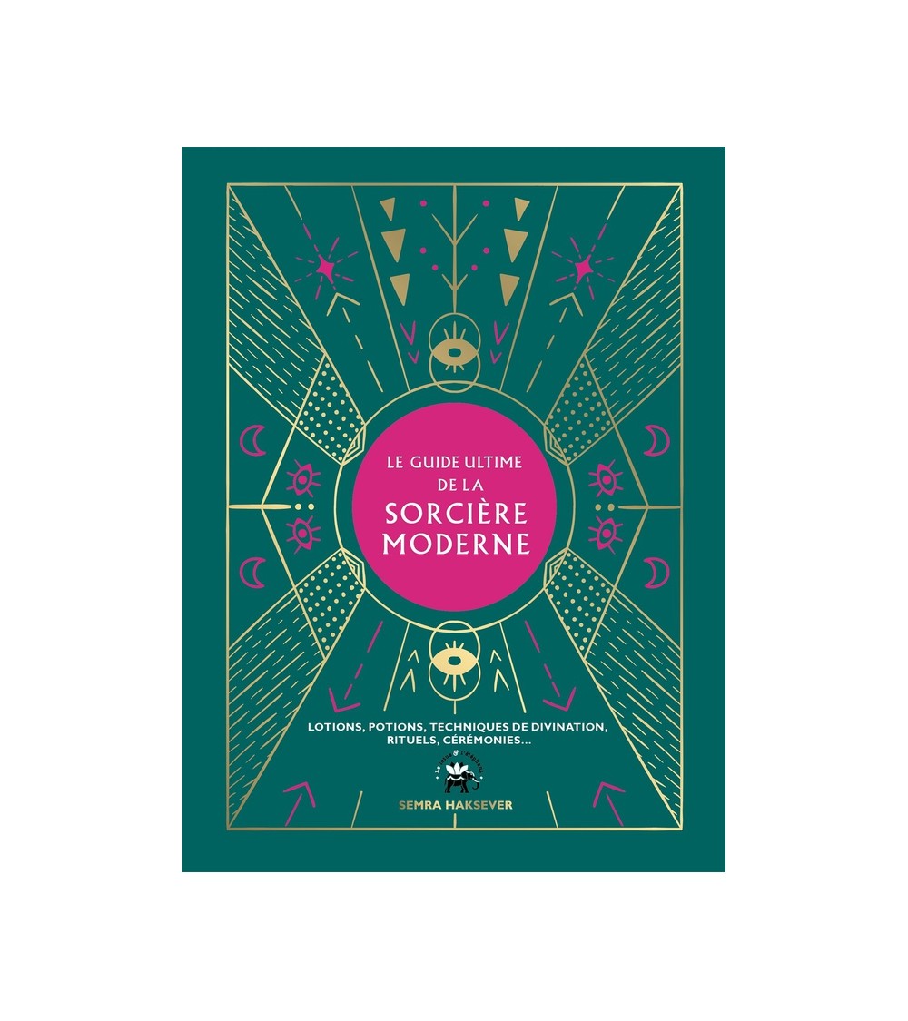 Le guide ultime de la sorcière moderne - Lotions, potions, techniques