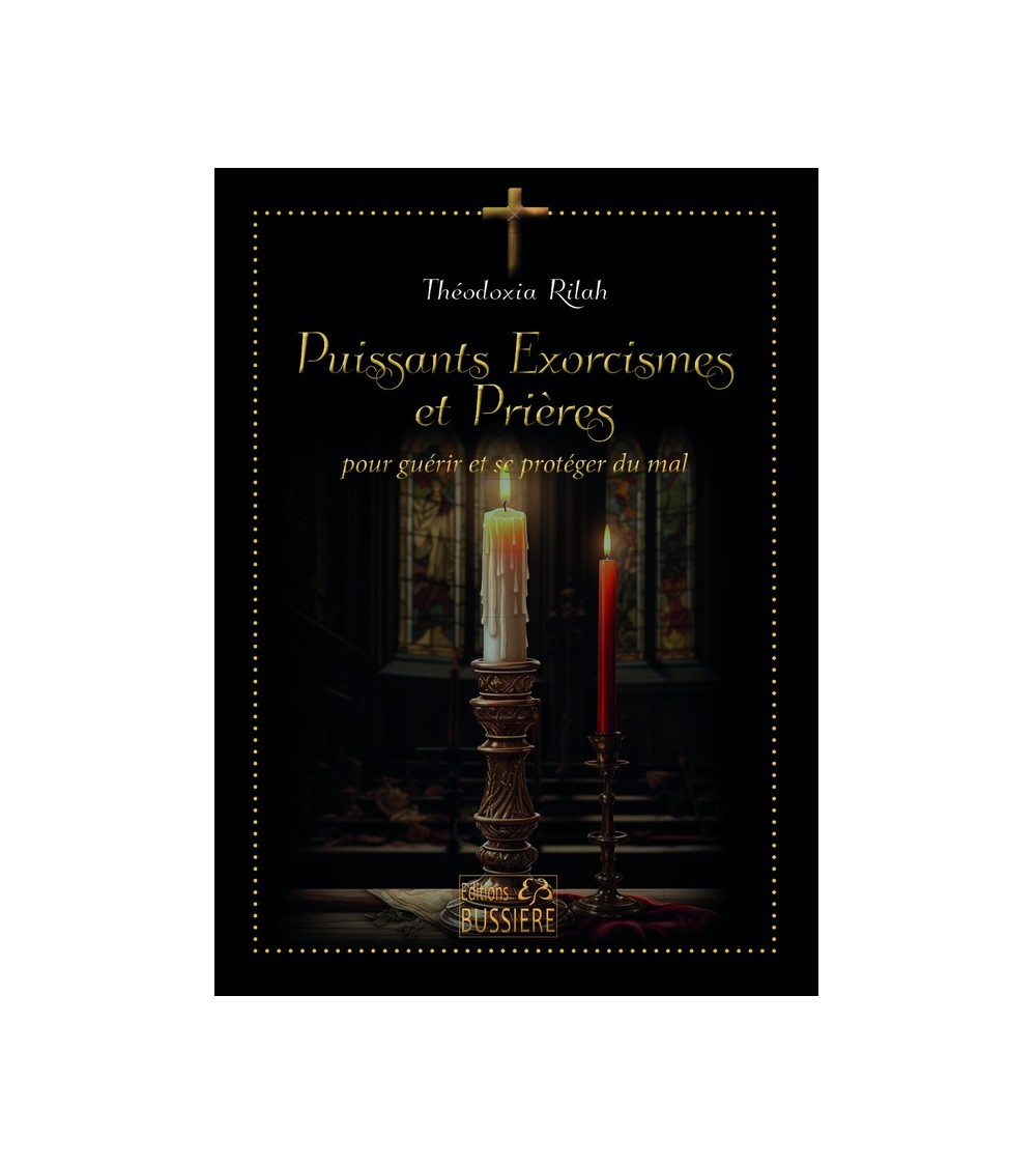 Puissants Exorcismes et Prières - Pour guérir et se protéger du mal
