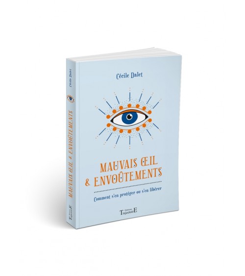 Mauvais oeil & envoûtements - Comment s'en protéger ou s'en libérer