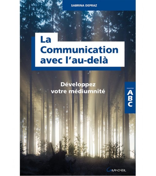 La Communication avec l'au-delà - Développez votre médiumnité - ABC
