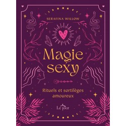 Magie sexy : Rituels et sortilèges amoureux