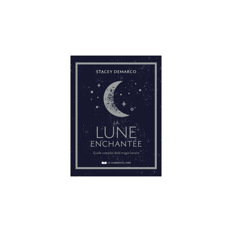 La lune enchantée - Guide complet de la magie lunaire