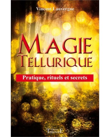 Magie tellurique - Pratique, rituels et secrets