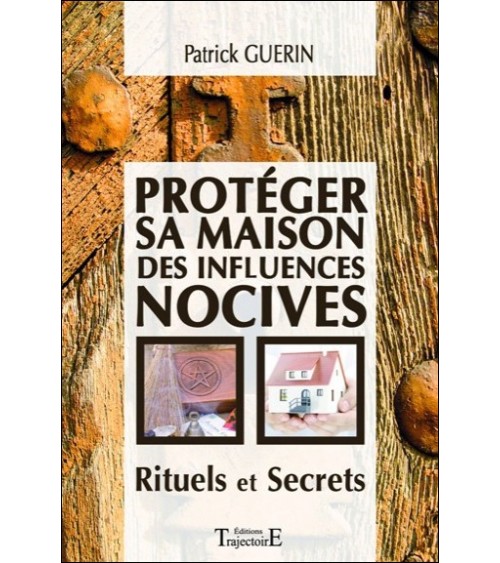 Protéger sa maison des influences nocives - Rituels et Secrets
