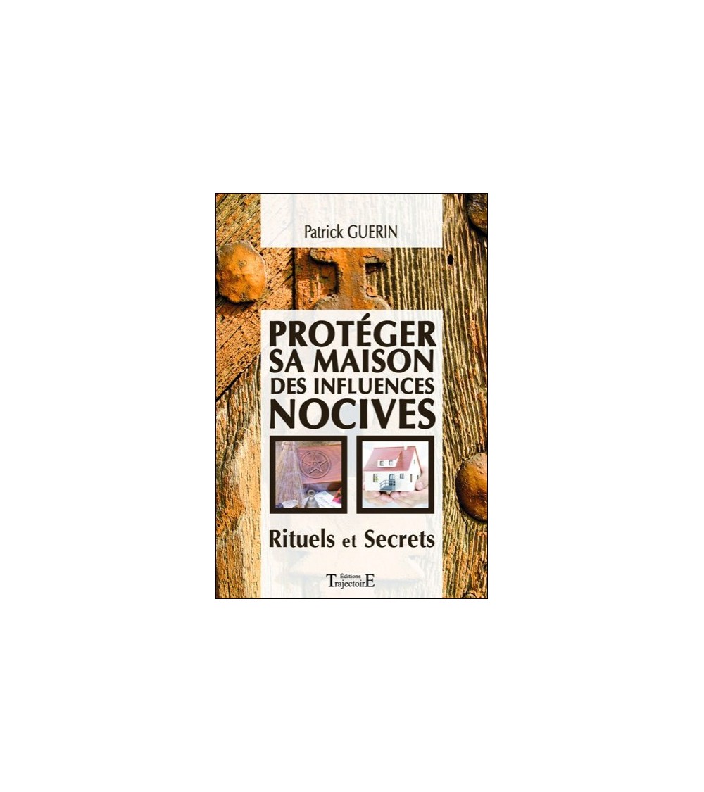 Protéger sa maison des influences nocives - Rituels et Secrets