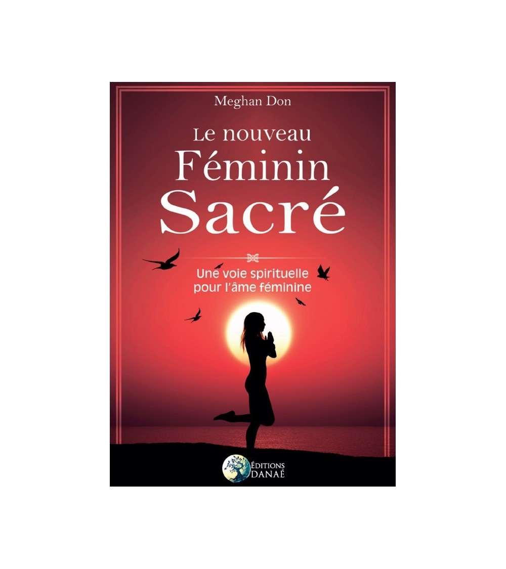 Le nouveau Féminin sacré : Une voie spirituelle pour l'âme féminine